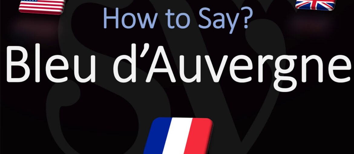 How to Pronounce Bleu d’Auvergne? (CORRECTLY) French Cheese Pronunciation
