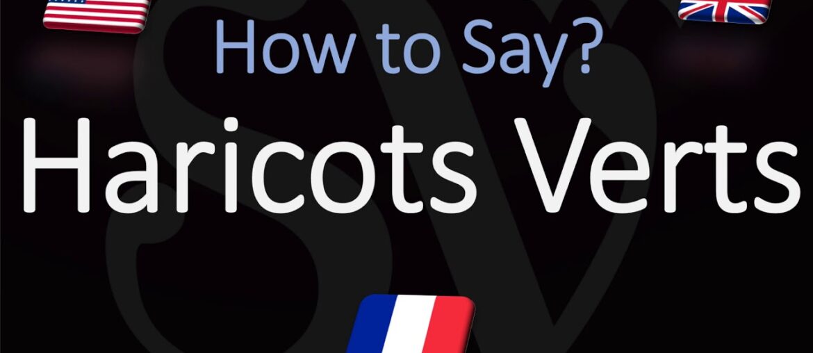 How to Pronounce Haricots Verts? (CORRECTLY) How to Say Green Beans in French?