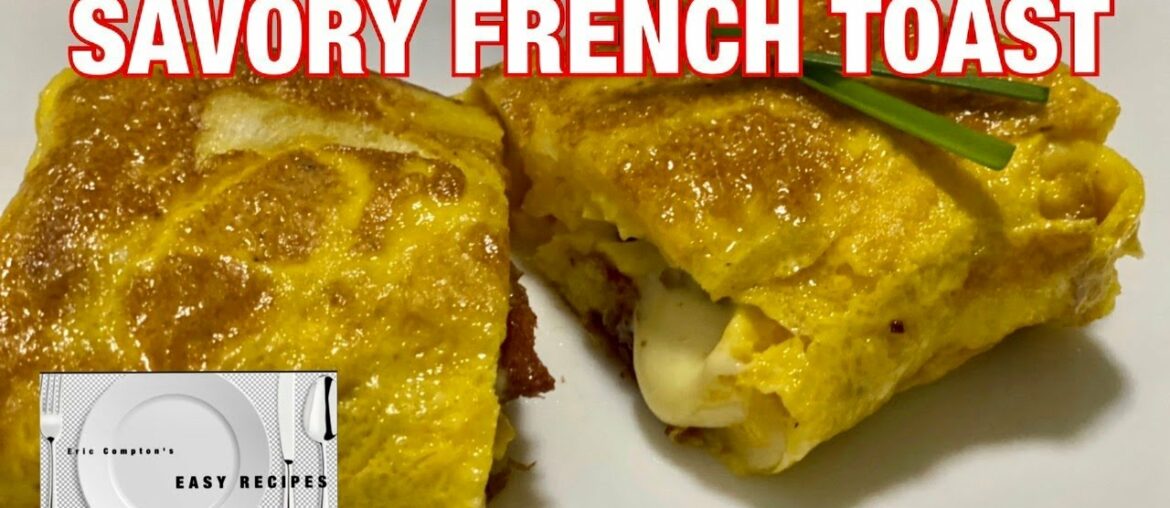 SAVORY FRENCH TOAST | Eric Compton's Easy Recipes SAVORY FRENCH TOAST | Eric Compton's Easy Recipes