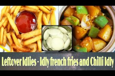 Idly french fries and Chilli Idli | Left over Idli recipes | Easy snacks | Best out of waste dishes