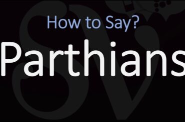 How to Pronounce 'Parthians'? (CORRECTLY)