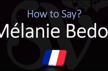 How to Pronounce Mélanie Bedos? (CORRECTLY) french Pronunciation