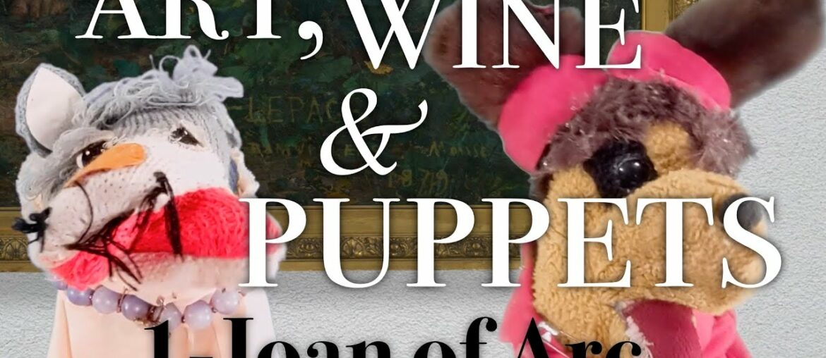 "Joan of Arc": Art, Wine and Puppets, episode 1 "Joan of Arc": Art, Wine and Puppets, episode 1