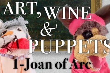 "Joan of Arc": Art, Wine and Puppets, episode 1
