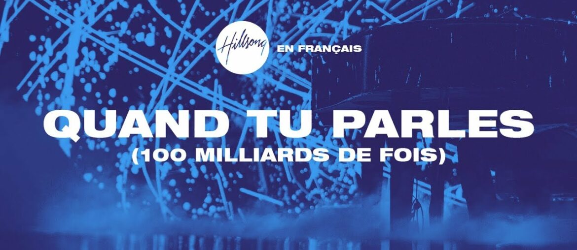 Quand Tu parles (100 milliards de fois) | Hillsong En Français Quand Tu parles (100 milliards de fois) | Hillsong En Français
