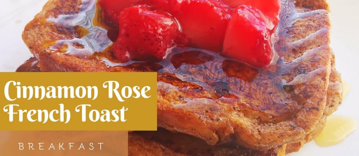 Cinnamon Rose Classic French Toast | Delicious Breakfast | Easy Recipe