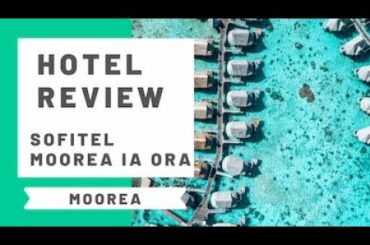 Hotel Review: Sofitel Ia Ora Beach Resort Moorea, French Polynesia