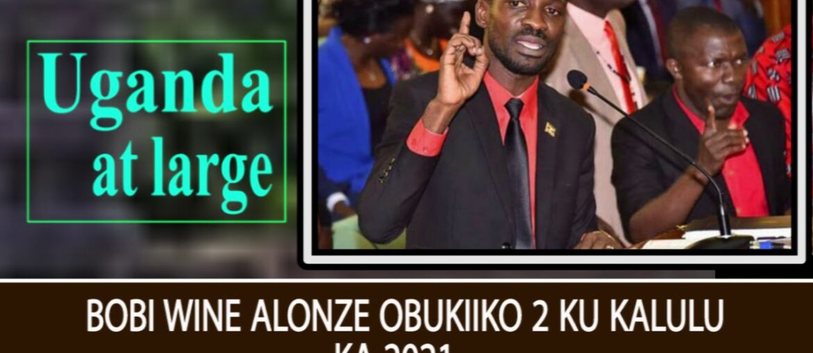 Bobi Wine alonze obukiiko bubiri ku kalulu ka 2021