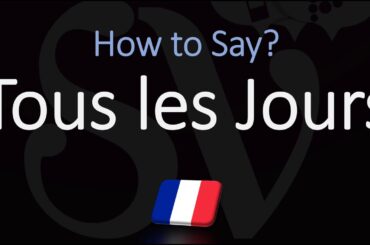 How to Pronounce Tous les Jours? (CORRECTLY)