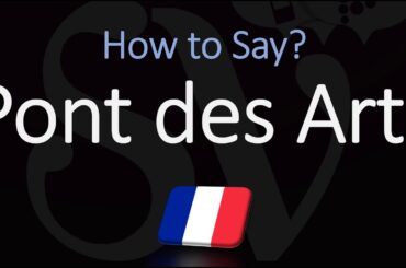 How to Pronounce Pont des Arts? (CORRECTLY)