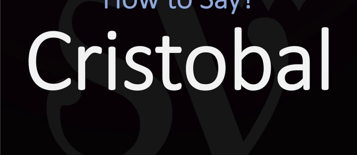 How to Pronounce Cristobal? (CORRECTLY)