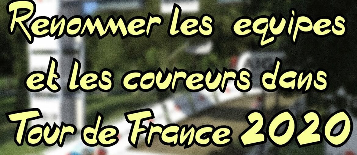 RENOMMER LES EQUIPES ET LES COUREURS SUR TOUR DE FRANCE 2020