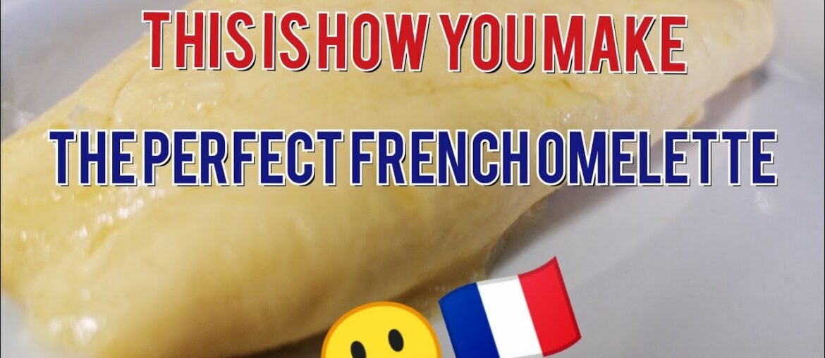 THE PERFECT FRENCH OMELETTE - EASY RECIPE