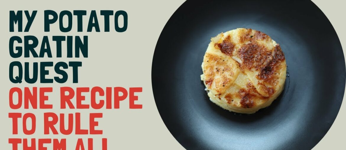 Crafting the ultimate potato gratin : the one recipe to rule them all