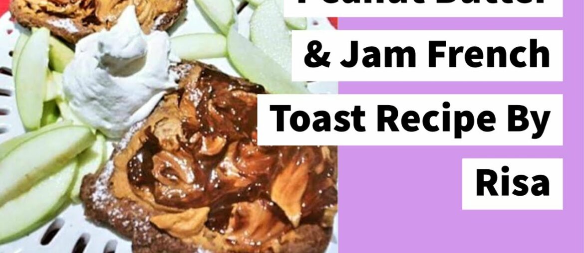 Peanut Butter & Jam French Toast Recipe By Risa Peanut Butter & Jam French Toast Recipe By Risa