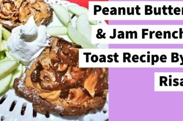 Peanut Butter & Jam French Toast Recipe By Risa