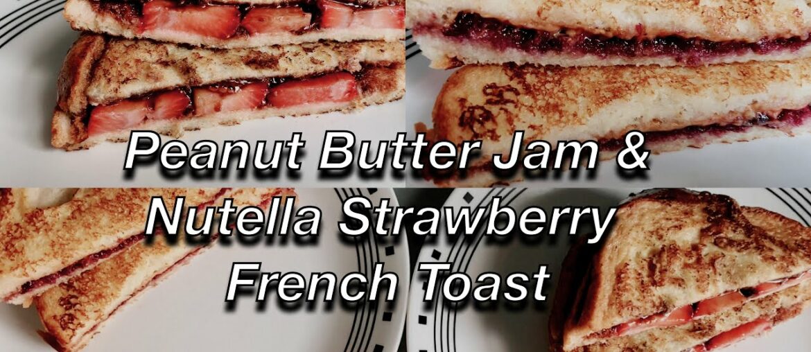 French Toast || Peanut Butter and Jam || Nutella and Strawberry || Easy And Quick Recipe