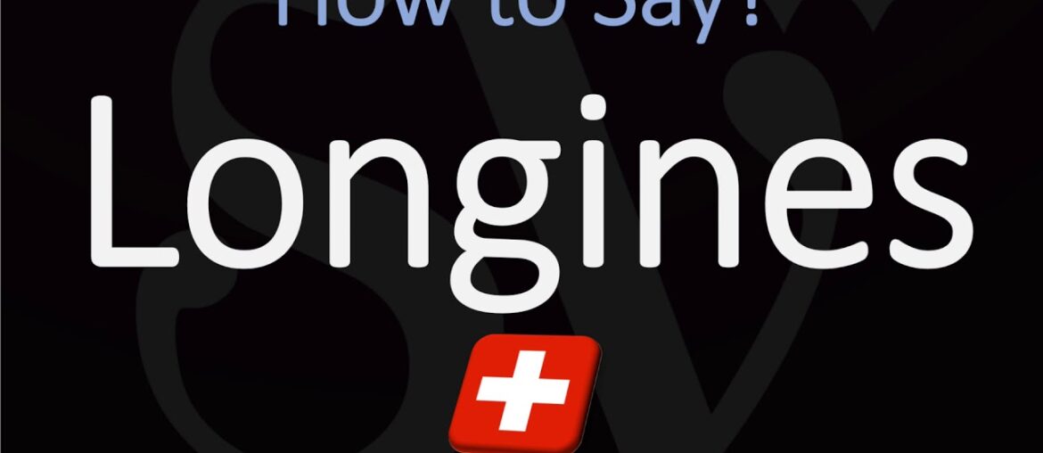 How to Pronounce Longines? (CORRECTLY) Luxury Swiss Watchmaker Brand