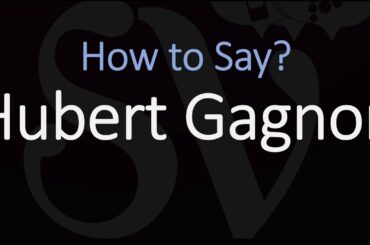 How to Pronounce Hubert Gagnon? (CORRECTLY)