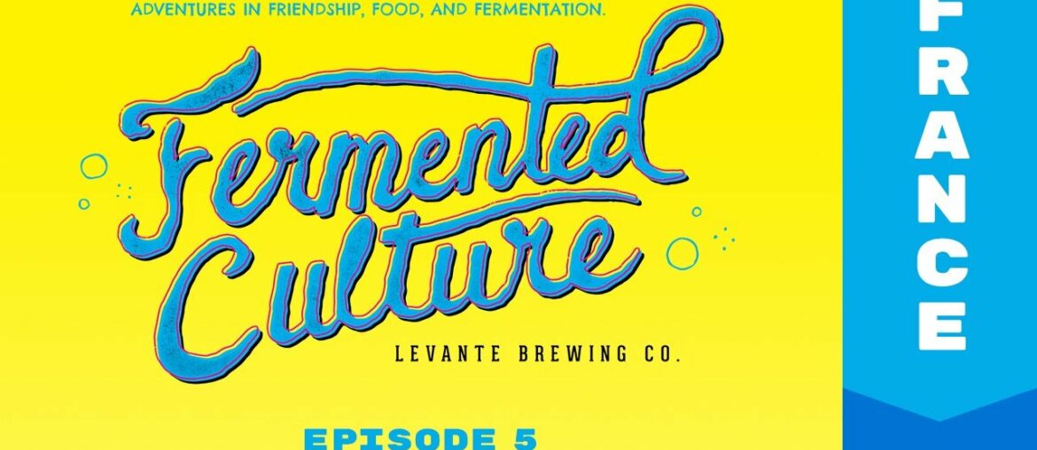 Fermented Culture Episode 5.  France -  3