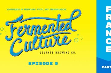Fermented Culture Episode 5.  France -  3
