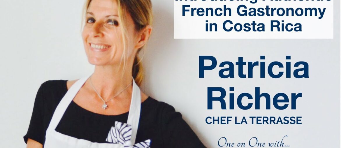 Patricia Richer – Introducing Authentic French Gastronomy In Costa Rica
