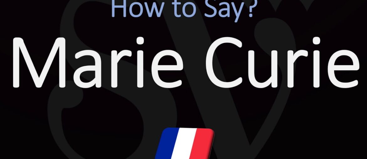 How to Pronounce Marie Curie? (CORRECTLY) French Pronunciation