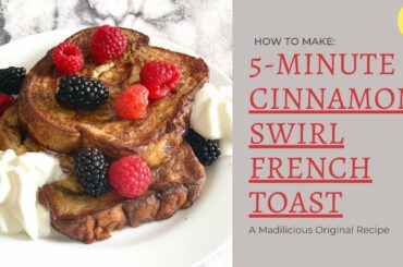 5-minute Cinnamon Swirl French Toast Recipe| Madilicious