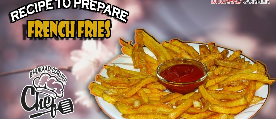 Recipe To Prepare French Fries [Finger Chips] | Bhukaad Corner