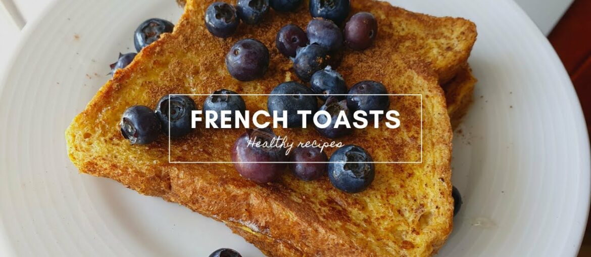 HEALTHY RECIPES – FRENCH TOASTS HEALTHY RECIPES - FRENCH TOASTS