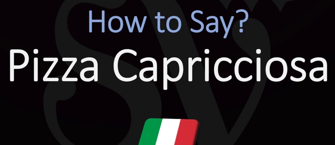 How to Pronounce Pizza Capricciosa? (CORRECTLY)