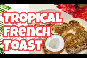 TROPICAL FRENCH TOAST RECIPE🥥🥞 | healthy breakfast idea for TODDLERS