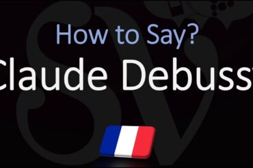 How to Pronounce Claude Debussy? | French Composer Pronunciation