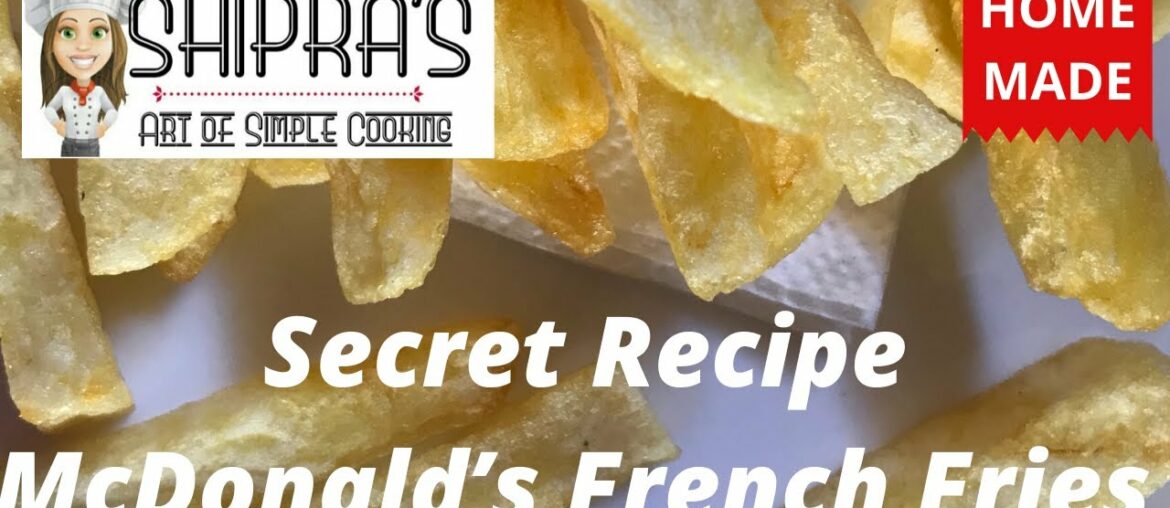 Secret Recipe | McDonald’s French Fries | Shipra’s - Art of Simple Cooking