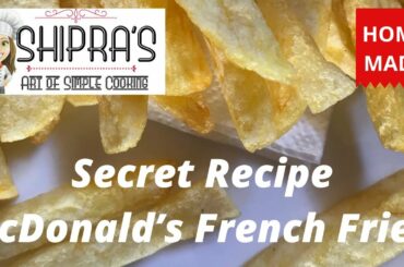 Secret Recipe | McDonald’s French Fries | Shipra’s - Art of Simple Cooking