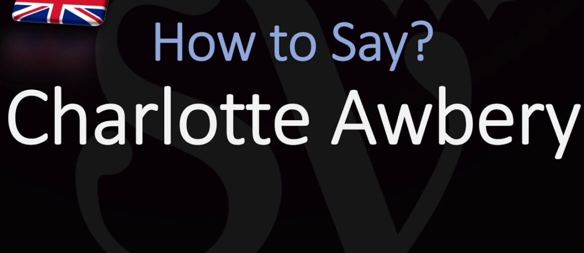 How to Pronounce Charlotte Awbery? (CORRECTLY) How to Pronounce Charlotte Awbery? (CORRECTLY)