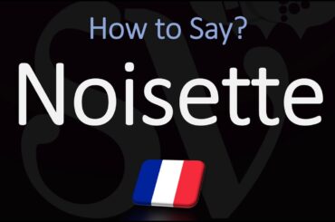 How to Say 'Hazelnut' in French? How to Pronounce Noisette?