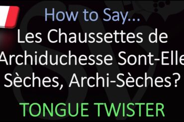 French Tongue Twister | Pronounce Les Chaussettes De l'Archiduchesse Sont Elles Sèches, Archi Sèches