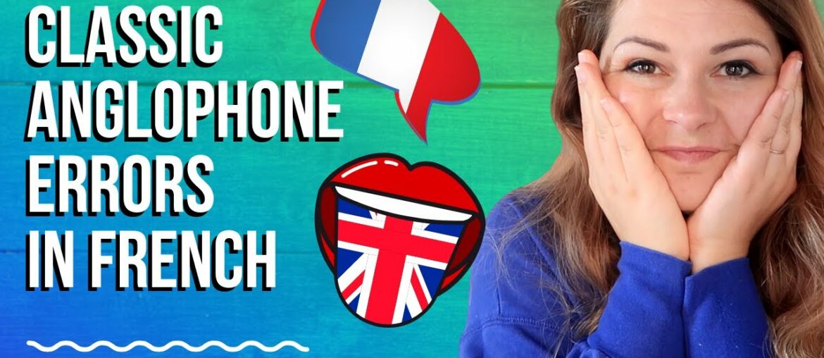 MISTAKES ENGLISH SPEAKERS MAKE IN FRENCH (French mistakes by anglophones & native English speakers)