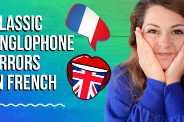 MISTAKES ENGLISH SPEAKERS MAKE IN FRENCH (French mistakes by anglophones & native English speakers)