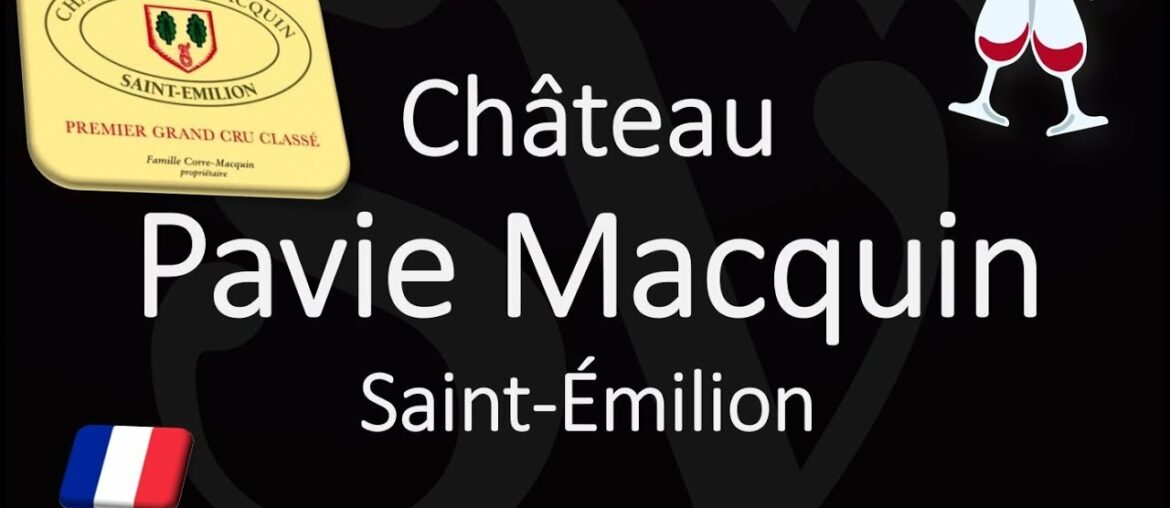 Château Pavie Macquin - Wine Info & How to Pronounce? Saint-Émilion Grand Cru