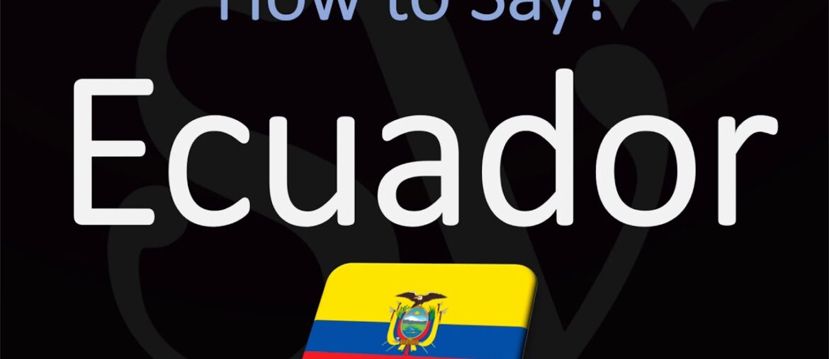 How to Pronounce Ecuador? (CORRECTLY)