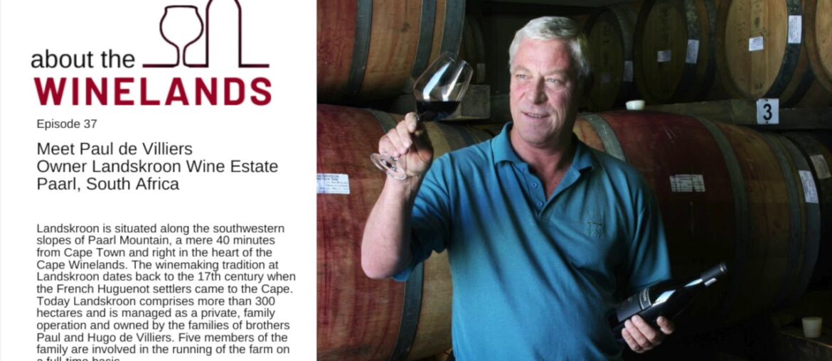 ABOUT THE WINELANDS #37 - An Interview with Paul de Villiers, Owner of Landskroon Wine Estate, Paarl