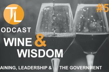 TL Podcast #54: Wine🍷Wisdom 19 | Wiseberry Recruit Training, Leadership & the Australian Government