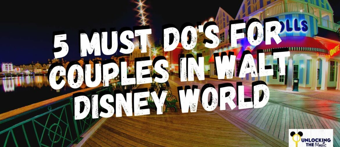 5 Must Do's For Couples in Walt Disney World 5 Must Do's For Couples in Walt Disney World