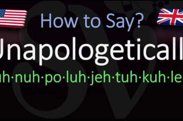 How to pronounce Unapologetically? (CORRECTLY)