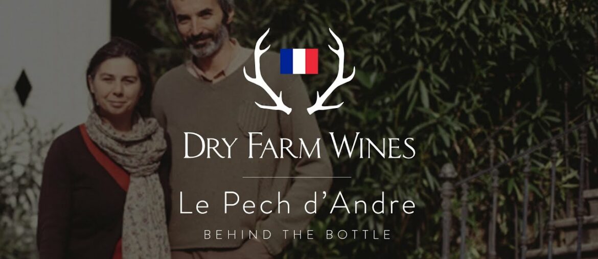 Behind the Bottle: Le Pech d'André, France