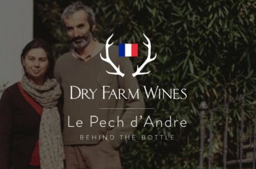 Behind the Bottle: Le Pech d'André, France