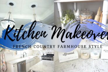KITCHEN MAKEOVER | FRENCH COUNTRY FARMHOUSE STYLE DECOR | CLEAN + DECORATE WITH ME