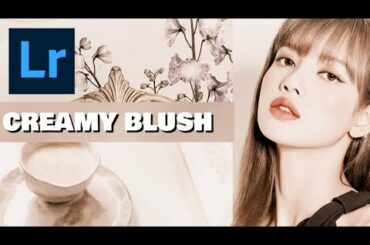 CREAMY BLUSH  || Lightroom Mobile Presets Tutorial || BLACKPINK LISA INSPIRED || ROSE FRANCE